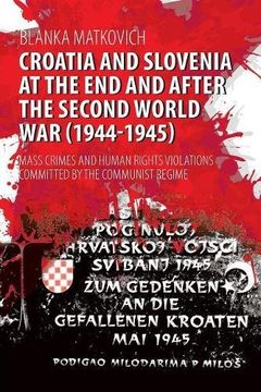 portada Croatia and Slovenia at the End and After the Second World War (1944-1945): Mass Crimes and Human Rights Violations Committed by the Communist Regime