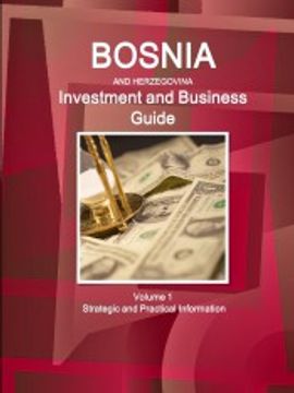 portada Bosnia & Herzegovina Investment and Business Guide Volume 1 Strategic and Practical Information (World Business and Investment Library) 