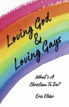 portada Loving God & Loving Gays: What's A Christian To Do? (en Inglés)