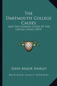 portada the dartmouth college causes: and the supreme court of the united states (1879) (in English)