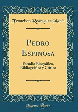 portada Pedro Espinosa: Estudio Biográfico, Bibliográfico y Crítico (Classic Reprint)