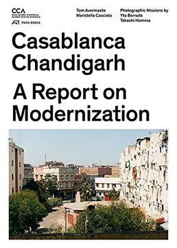 portada Casablanca and Chandigarh - How Architects, Experts, Politicians, International Agencies, and Citizens Negotiate Modern Planning