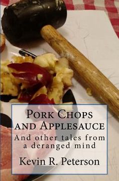 portada Pork Chops and Applesauce: And other tales from a deranged mind (en Inglés)