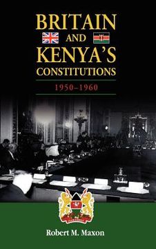 portada britain and kenya's constitutions, 1950-1960 (en Inglés)