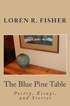 portada The Blue Pine Table: Poems, Essays, and Stories (en Inglés)