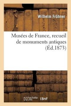 portada Musées de France, Recueil de Monuments Antiques (en Francés)