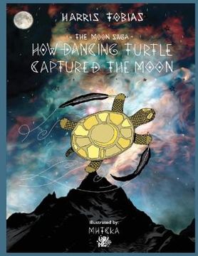 portada The Moon Saga: How Dancing Turtle Captured the Moon (en Inglés)