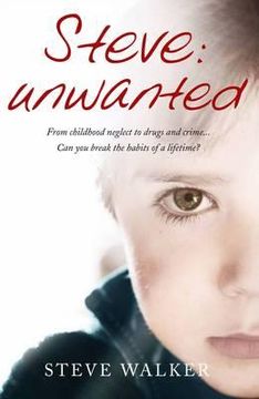 portada steve - unwanted: how a bad boy came good-- a remarkable true story