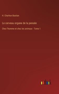 portada Le cerveau organe de la pensée: Chez l'homme et chez les animaux - Tome 1 (in French)