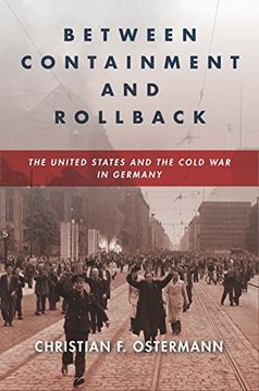 portada Between Containment and Rollback: The United States and the Cold war in Germany (Cold war International History Project) (in English)