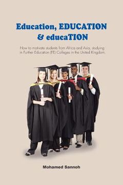 portada Education, EDUCATION & educaTION: How to motivate students from Africa and Asia, studying in Further Education (FE) Colleges in the United Kingdom. (en Inglés)