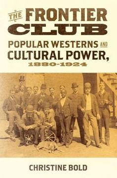 portada the frontier club: popular westerns and cultural power, 1880-1924 (en Inglés)