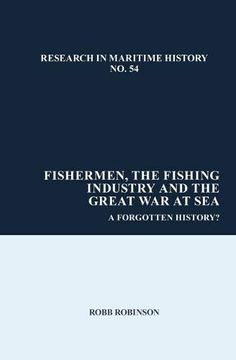 portada Fishermen, the Fishing Industry and the Great war at Sea: A Forgotten History? (Research in Maritime History) (in English)