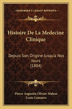 portada Histoire De La Medecine Clinique: Depuis Son Origine Jusqu'a Nos Jours (1804) (en Francés)