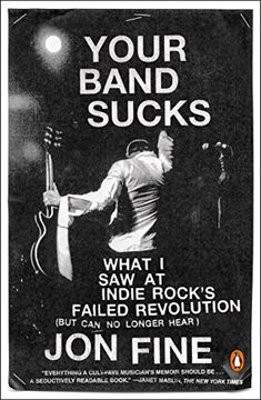 portada Your Band Sucks: What i saw at Indie Rock's Failed Revolution (But can no Longer Hear) 