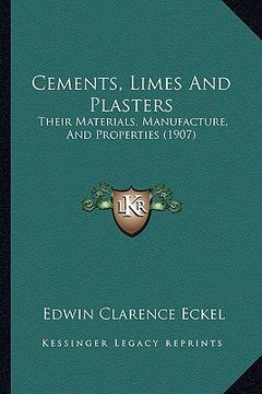 portada cements, limes and plasters: their materials, manufacture, and properties (1907) (en Inglés)