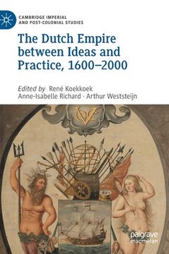 portada The Dutch Empire Between Ideas and Practice, 1600-2000 (in English)