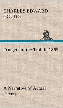 portada dangers of the trail in 1865 a narrative of actual events (en Inglés)