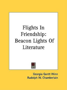 portada flights in friendship: beacon lights of literature (en Inglés)