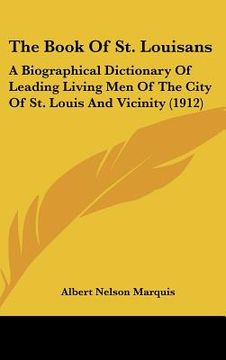 portada the book of st. louisans: a biographical dictionary of leading living men of the city of st. louis and vicinity (1912) (in English)