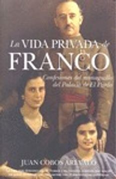 portada La vida privada de Franco: Confesiones del monaguillo del Palacio de El Pardo (Cronicas Y Memorias) (in Spanish)