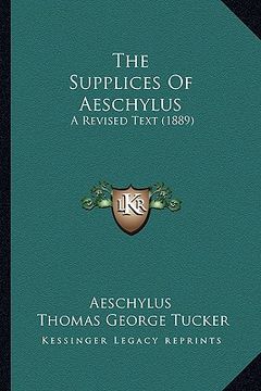 portada the supplices of aeschylus: a revised text (1889) (en Inglés)