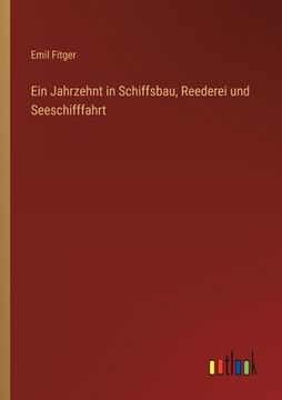 portada Ein Jahrzehnt in Schiffsbau, Reederei und Seeschifffahrt (en Alemán)