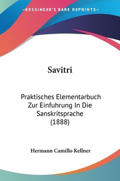 portada Savitri: Praktisches Elementarbuch Zur Einfuhrung In Die Sanskritsprache (1888) (en Alemán)