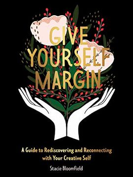 portada Give Yourself Margin: A Guide to Rediscovering and Reconnecting With Your Creative Self (en Inglés)