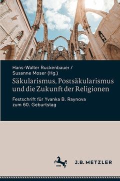 portada Säkularismus, Postsäkularismus Und Die Zukunft Der Religionen: Festschrift Für Yvanka B. Raynova Zum 60. Geburtstag (in German)