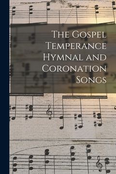 portada The Gospel Temperance Hymnal and Coronation Songs (en Inglés)