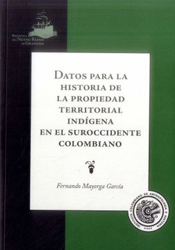 portada DATOS PARA LA HISTORIA DE LA PROPIEDAD TERRITORIAL INDÍGENA EN EL SUROCCIDENTE COLOMBIANO