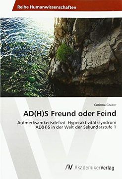 portada Ad(H)S Freund Oder Feind: Aufmerksamkeitsdefizit-Hyperaktivitätssyndrom Ad(H)S in der Welt der Sekundarstufe 1 (en Alemán)