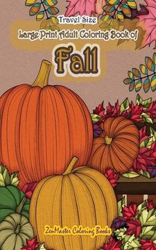 portada Travel Size Large Print Adult Coloring Book of Fall: 5x8 Coloring Book for Adults With Autumn Scenes and Landscapes, Pumpkins, Country Scenes, Falling