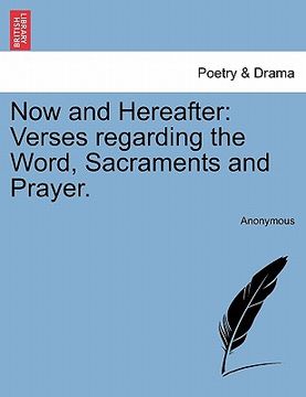 portada now and hereafter: verses regarding the word, sacraments and prayer.