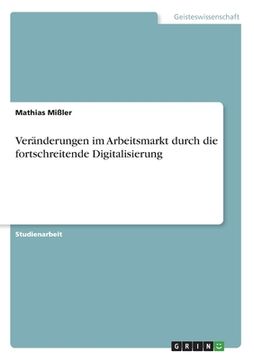 portada Veränderungen im Arbeitsmarkt durch die fortschreitende Digitalisierung (in German)