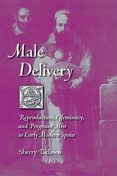 portada male delivery: reproduction, effeminacy, and pregnant men in early modern spain (en Inglés)