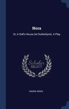 portada Nora: Or, A Doll's House (et Dukkehjem). A Play (in English)