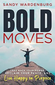 portada Bold Moves: Take Back Your Power, Reclaim Your Peace, and Live Happy on Purpose 
