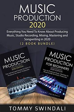 portada Music Production 2020: Everything you Need to Know About Producing Music, Studio Recording, Mixing, Mastering and Songwriting in 2020 (2 Book Bundle) (en Inglés)