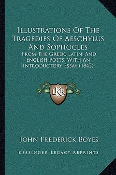 portada illustrations of the tragedies of aeschylus and sophocles: from the greek, latin, and english poets, with an introductory essay (1842)