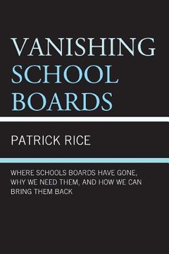 portada Vanishing School Boards: Where School Boards Have Gone, Why We Need Them, and How We Can Bring Them Back