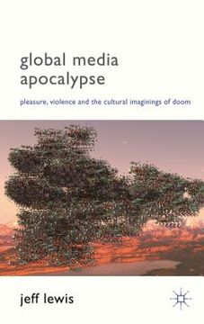 portada global media apocalypse: pleasure, violence and the cultural imaginings of doom (en Inglés)