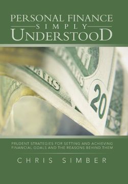 portada Personal Finance Simply Understood: Prudent Strategies for Setting and Achieving Financial Goals and the Reasons Behind Them (en Inglés)