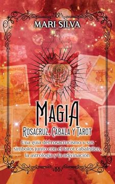 portada Magia Rosacruz, Cábala y Tarot: Una guía del rosacrucismo y sus símbolos junto con el tarot cabalístico, la astrología y la adivinación