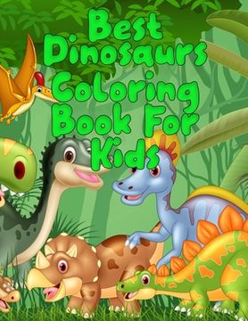 portada Best Dinosaurs coloring book for kids: Best 50+ unique design Fantastic Dinosaur Coloring Book for Boys, Girls, Toddlers, Preschoolers, Kids (in English)