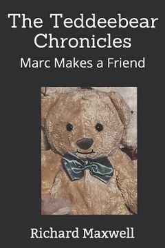 portada The Teddeebear Chronicles: Marc Makes a Friend (en Inglés)