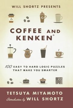 portada Will Shortz Presents Coffee and Kenken: 100 Easy to Hard Logic Puzzles That Make you Smarter (en Inglés)