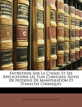 portada Entretiens Sur La Chimie Et Ses Applications Les Plus Curieuses: Suivis De Notions De Manipulation Et D'analyse Chimiques (en Francés)