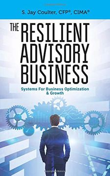 portada The Resilient Advisory Business: Business Systems for Optimization & Growth (en Inglés)